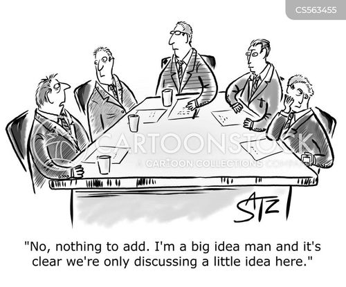 idea cartoon with ideas and the caption "No, nothing to add. I'm a big idea man and it's clear we're only discussing a little idea here." by Crowden Satz