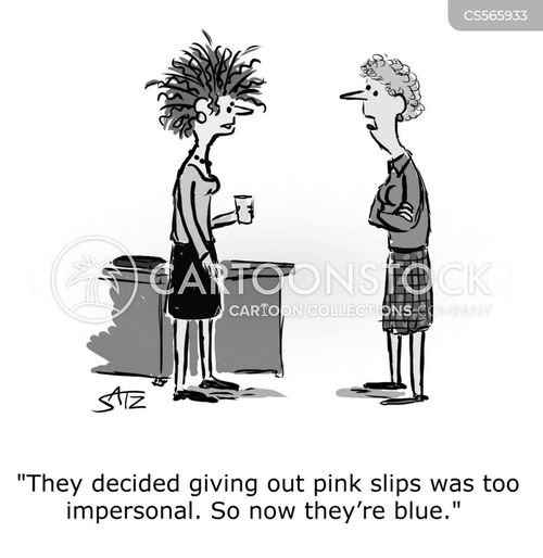 pink-slips cartoon with pink-slip and the caption "They decided giving out pink slips was too impersonal. So now they're blue." by Crowden Satz