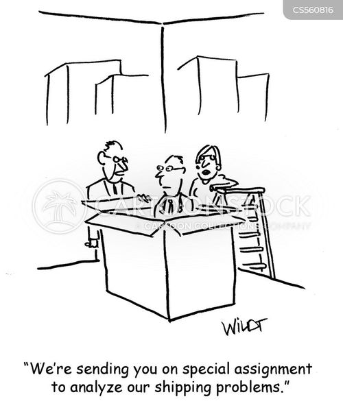 special assignment cartoon with shipping problem and the caption "We're sending you on special assignment to analyze our shipping problems." by Chris Wildt