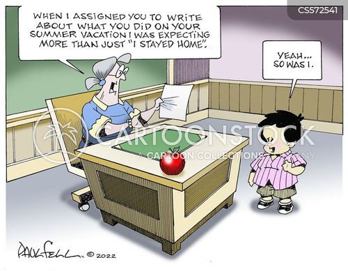 writing assignment cartoon with summer holiday and the caption "When I assigned you to write about what you did on your summer vacation I was expecting more than just 'I stayed home'." by Paul Fell