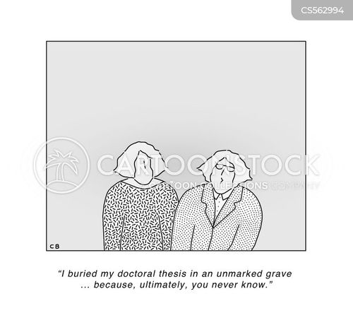 doctorate cartoon with doctorates and the caption "I buried my doctoral thesis in an unmarked grave. . . because, ultimately, you never know." by Christopher Burke