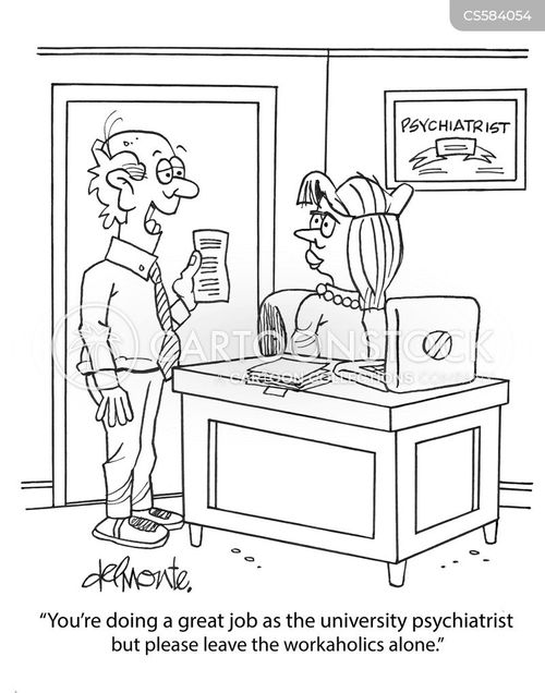 university cartoon with universities and the caption "You're doing a great job as the university psychiatrist but please leave the workaholics alone." by Steve Delmonte