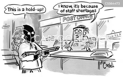 hold up cartoon with hold ups and the caption "I know, it's because of staff shortages." by Tim Cordell