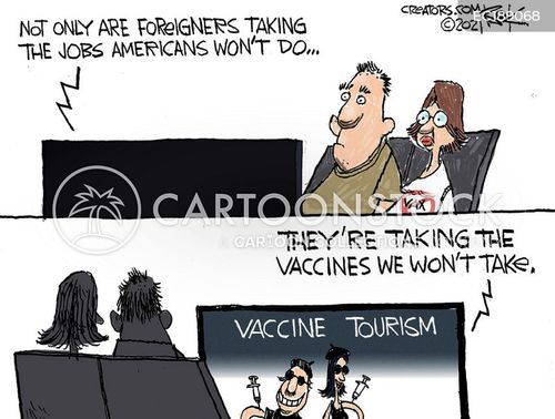 global travel cartoon with chip bok's editorial cartoons and the caption Not only are foreigners taking the jobs Americans won't do, they're taking the vaccines we won't take.  Vaccine tourism. by Chip Bok