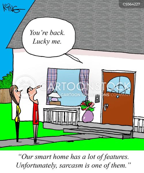 return home cartoon with home and the caption "Our smart home has a lot of features. Unfortunately, sarcasm is one of them." by Jerry King