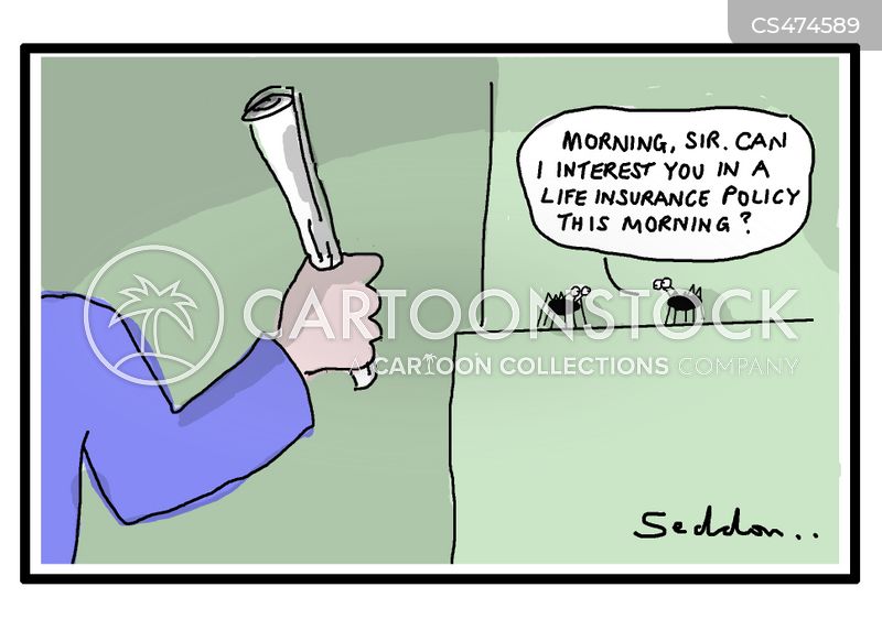 "Morning, sir. Can I interest you in a life insurance policy this morning?"