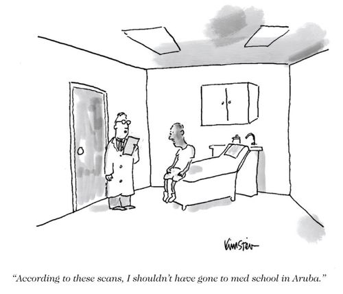"According to these scans, I shouldn't have gone to med school in Aruba."