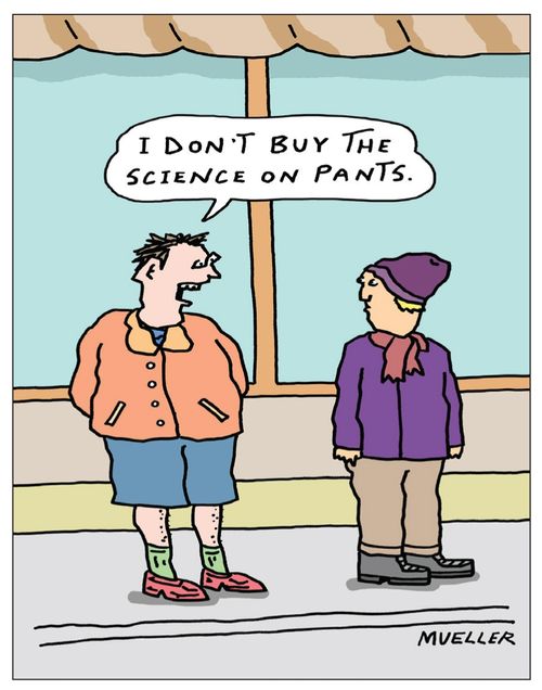 "I don't buy the science on pants."