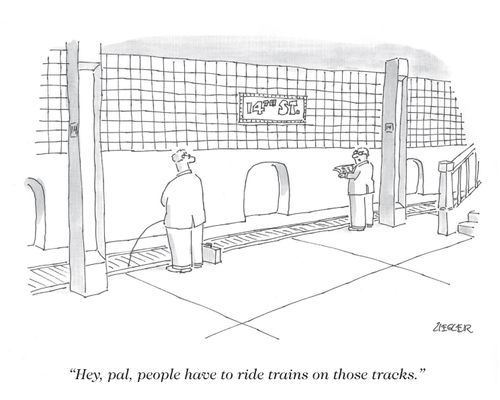 "Hey, pal, people have to ride trains on those tracks."