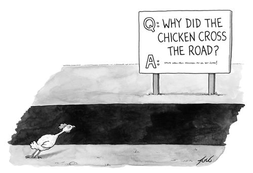 "Why did the chicken cross the road?"