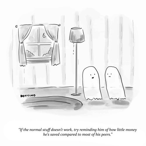 "If the normal stuff doesn't work, try reminding him of how little money he's saved compared to most of his peers."