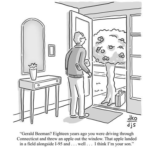 "Gerald Beeman? Eighteen years ago you were driving through Connecticut and threw an apple out the window. That apple landed in a field alongside I-95 and . . . well . . . I think I'm your son."