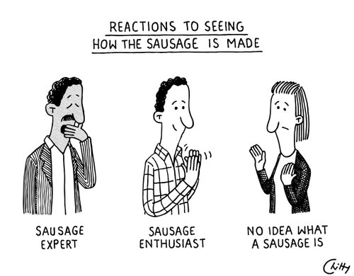 Reactions to seeing how the sausage is made