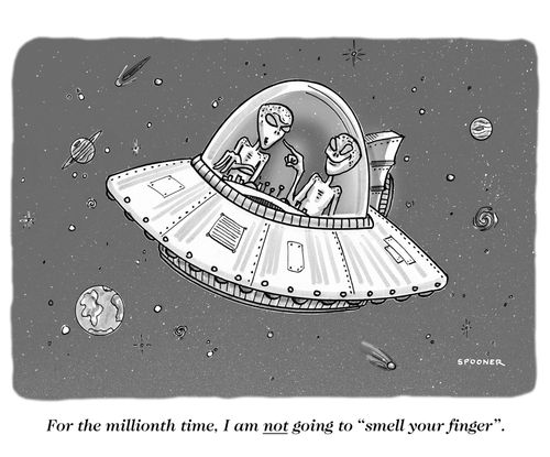 "For the millionth time, I am not going to 'smell your finger'."