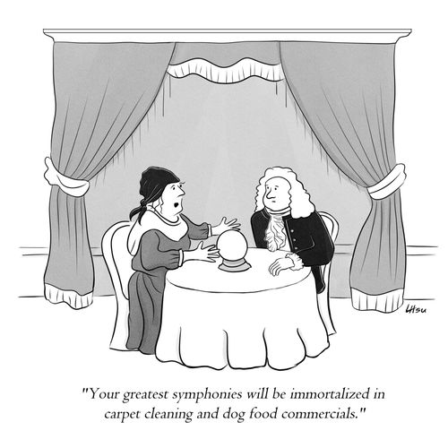 "Your greatest symphonies will be immortalized in carpet cleaning and dog food commercials."