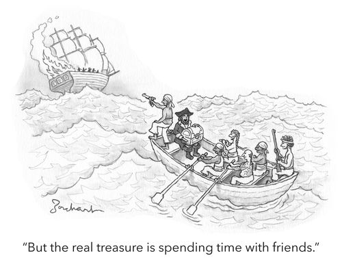 "But the real treasure is spending time with friends."