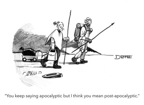 "You keep saying apocalyptic but I think you mean post-apocalyptic."