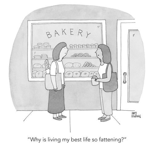 "Why is living my best life so fattening?"