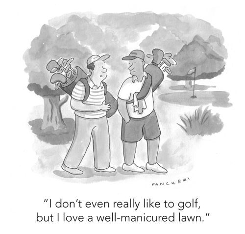 "I don't even really like to golf, but I love a well-manicured lawn."