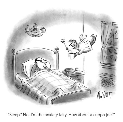 "Sleep? No, I'm the anxiety fairy. How about a cuppa joe?"