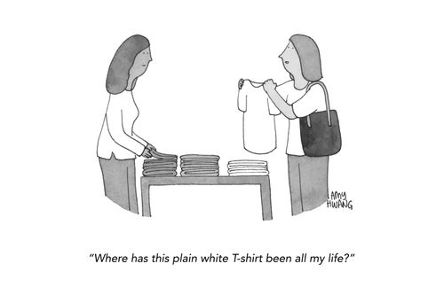 "Where has this plain white T-shirt been all my life?"