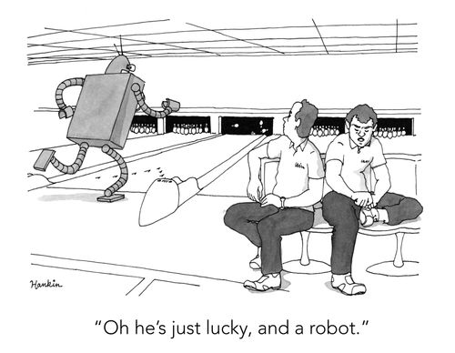 "Oh he's just lucky, and a robot."