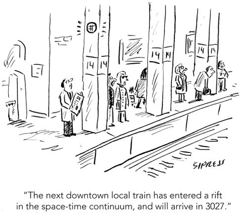 "The next downtown local train has entered a rift in the space-time continuum, and will arrive in 3027."