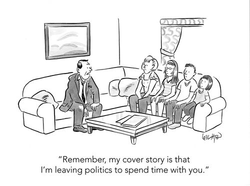 "Remember, my cover story is that I'm leaving politics to spend time with you."