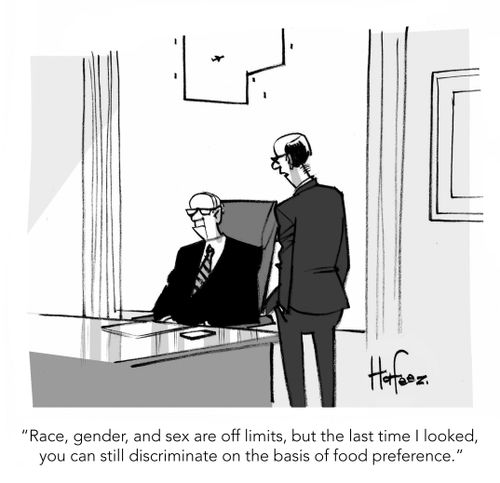 "Race, gender, and sex are off limits, but the last time I looked you can still discriminate on the basis of food preference."