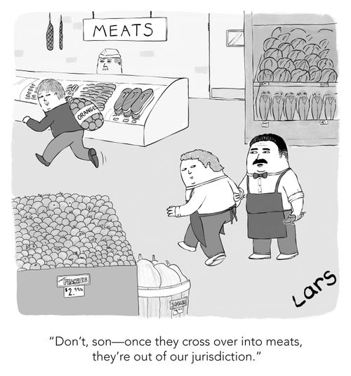 "Don't, son – once they cross over into meats, they're out of our jurisdiction."