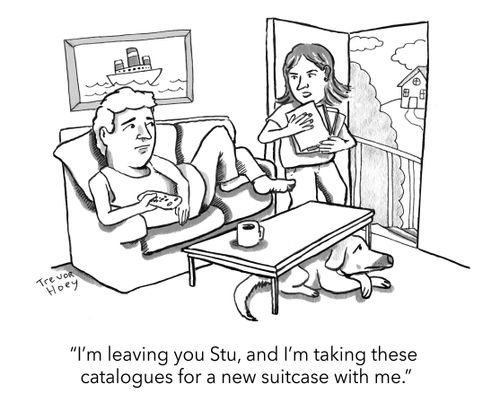 "I'm leaving you Stu, and I'm taking these catalogues for a new suitcase with me."