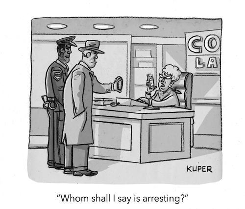 "Whom shall I say is arresting?"