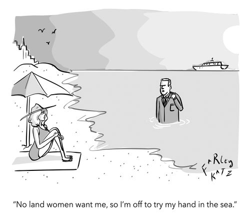 "No land women want me, so I'm off to try my hand in the sea."