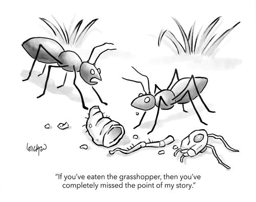 "If you've eaten the grasshopper, then you've completely missed the point of my story."