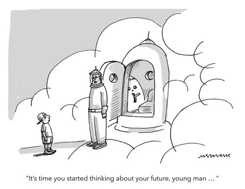 "It's time you started thinking about your future, young man ... "