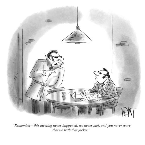 "Remember - this meeting never happened, we never met, and you never wore that tie with that jacket."