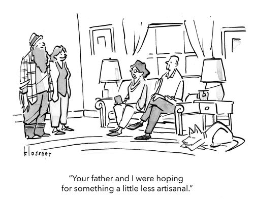 "Your father and I were hoping for something a little less artisanal."