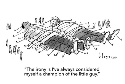 "The irony is I've always considered myself a champion of the little guy."