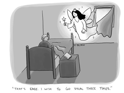 "That's easy. I wish to go viral three times."