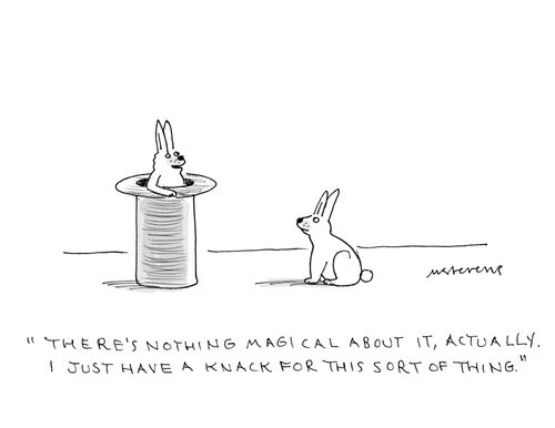 "There's nothing magical about if, actually I just have a knack for this sort of thing."