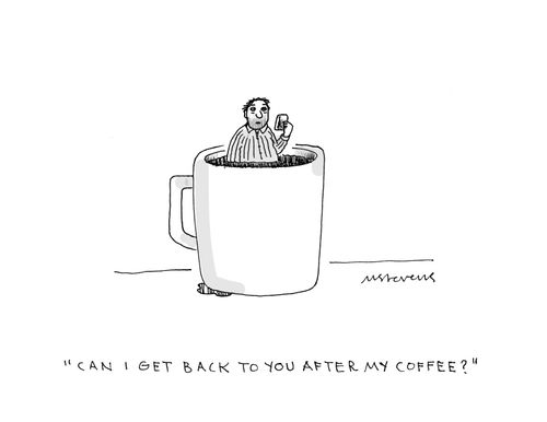 "Can I get back to you after my coffee?"