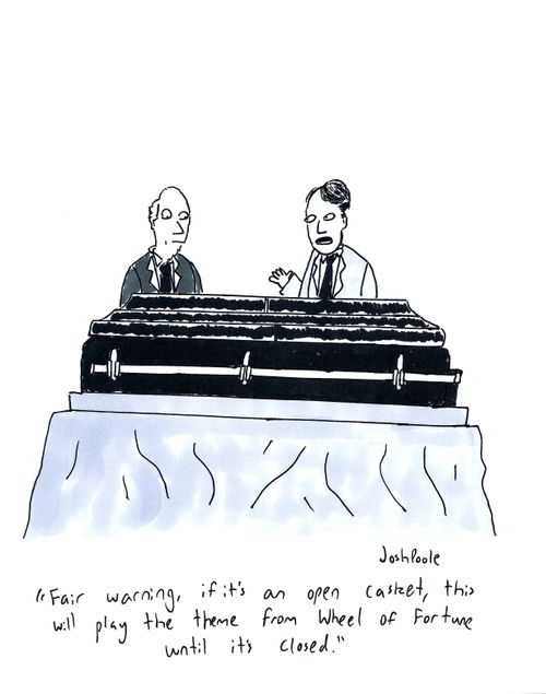 "Fair warning, if it's an open casket, this will play the theme from Wheel of Fortune until it's closed."