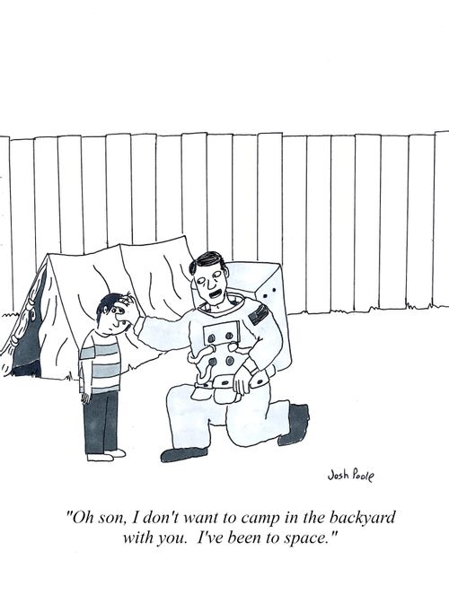 "Oh son, I don't want to camp in the backyard with you. I've been to space."