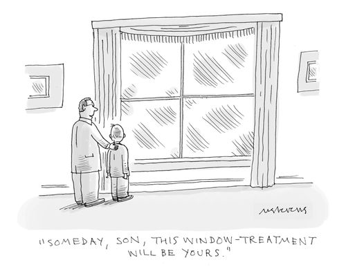 "Someday, son, this window-treatment will be yours."