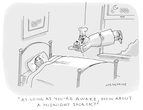 "As long as you're awake, how about a midnight snack?"