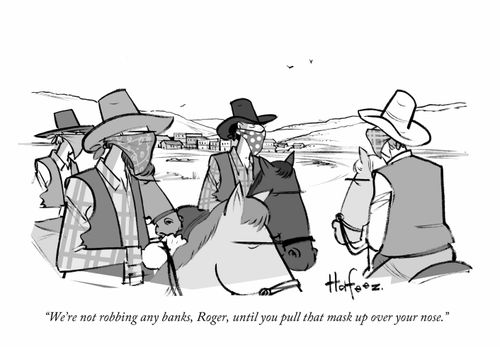 "We're not robbing any banks, Roger, until you pull that mask up over your nose." 