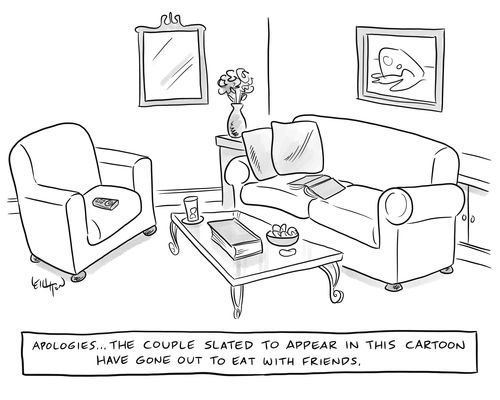 Apologies... the couple slated to appear in this cartoon have gone out to eat with their friends.