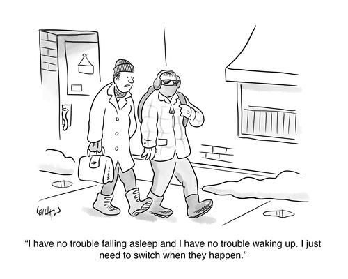 "I have no trouble falling asleep and I have no trouble waking up. I just need to switch when they happen."