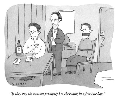 "If they pay the ransom promptly I'm throwing in a free tote bag." 