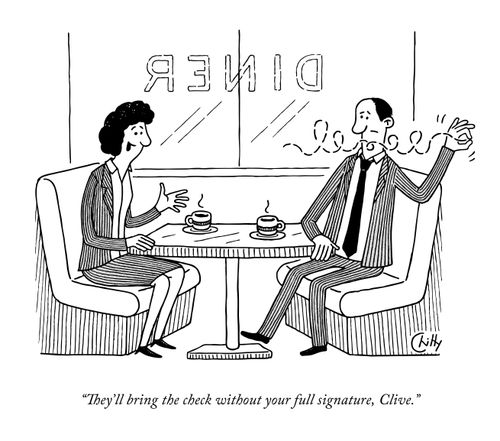 "They'll bring the check without your full signature, Clive."